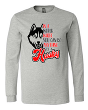 Load image into Gallery viewer, When you can be anything be a Husky Long Sleeve - Front and Back