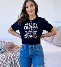 Load image into Gallery viewer, May your coffee be stronger than your students