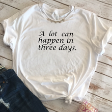 Load image into Gallery viewer, A Lot Can Happen In Three Days