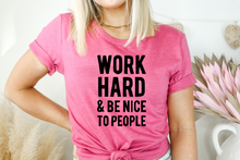 Load image into Gallery viewer, Work Hard and Be Nice To People Tee