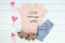 Load image into Gallery viewer, Love Always Wins, Valentines Shirt for Women, Womens Graphic Tees, Love Shirt, Valentines Day