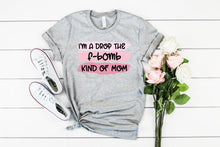 Load image into Gallery viewer, I'm a drop the bomb kind of mom, Womens Graphic Tee, Shirt for mom, Mom Life