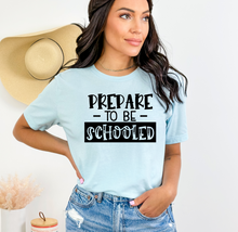 Load image into Gallery viewer, Prepare to be schooled