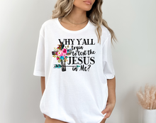 Load image into Gallery viewer, Why Ya'll Trying To Test The Jesus In Me Tee