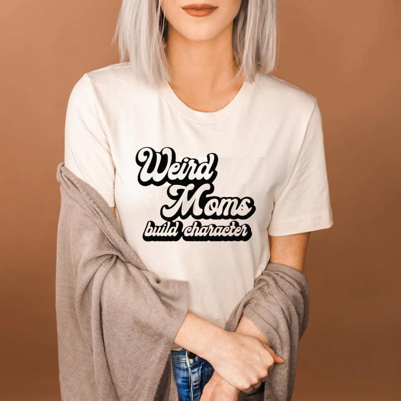 Weird Moms Build Character Tee