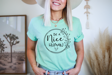 Load image into Gallery viewer, Be A Nice Human Tee
