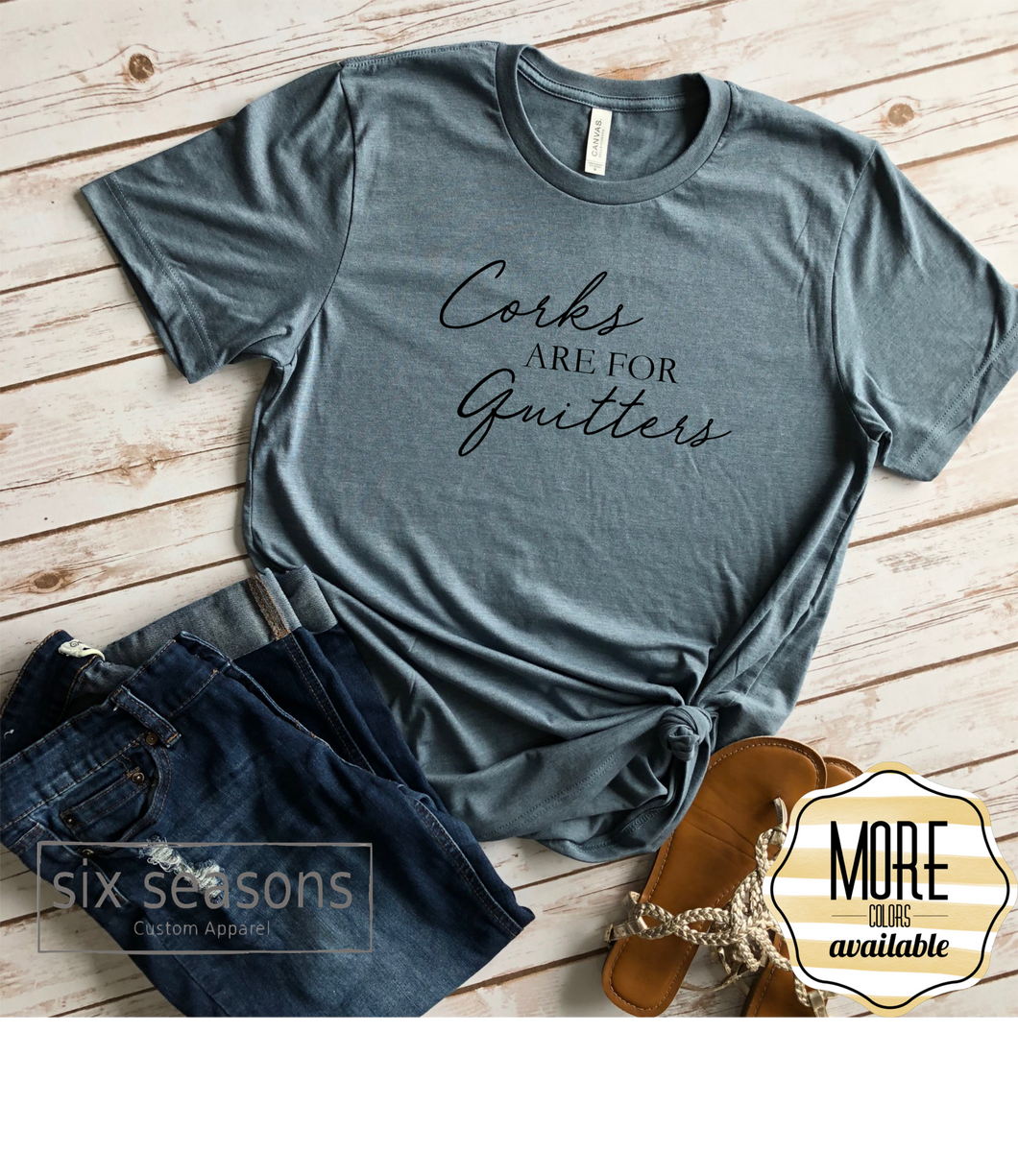 Corks Are For Quitters Tee