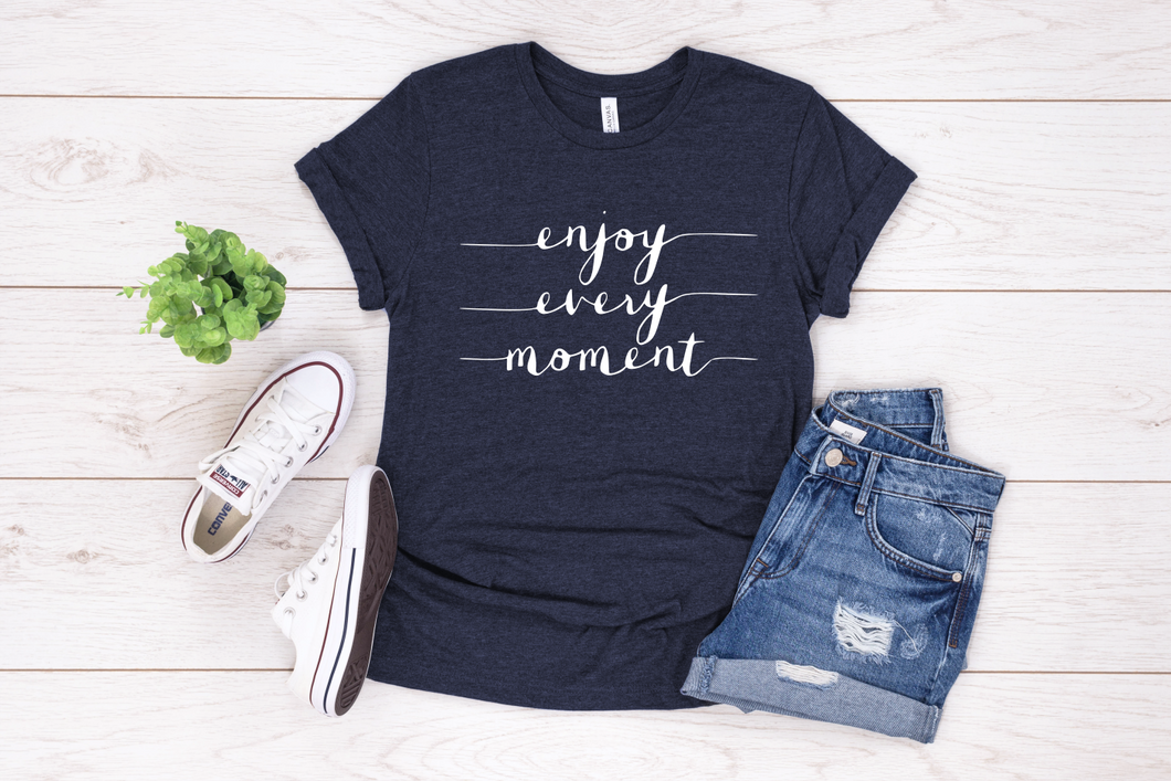 Enjoy Every Moment Tee