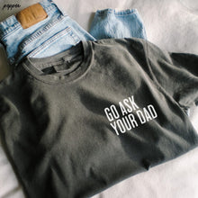 Load image into Gallery viewer, Go ask your dad Comfort Colors Tee
