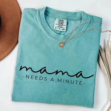 Load image into Gallery viewer, Mama needs a minute
