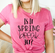 Load image into Gallery viewer, Is it spring break yet

