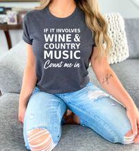 Load image into Gallery viewer, If It Involves Wine and Country Music Count Me In Tee
