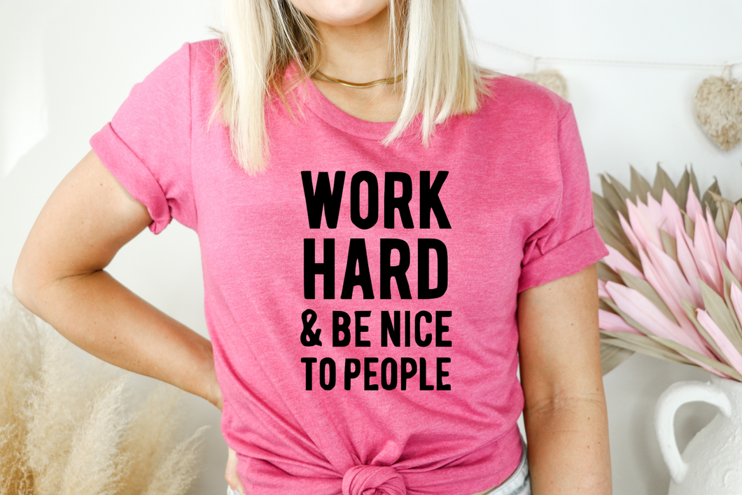 Work Hard and Be Nice To People Tee