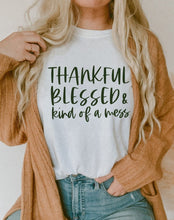 Load image into Gallery viewer, Thankful Blessed kind of a mess
