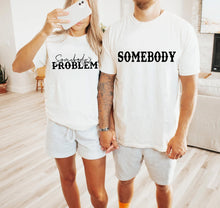 Load image into Gallery viewer, Sombody&#39;s Problem/ Somebody couples concert tee
