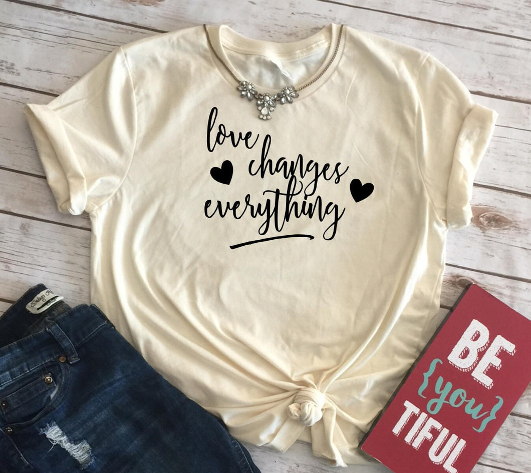 Love Changes Everything, Women's Valentines Day Shirt, Womens Graphic Tees