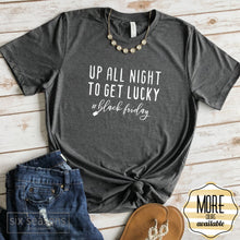 Load image into Gallery viewer, Up All Night To Get Lucky Womens Funny Black Friday Shopping Shirt
