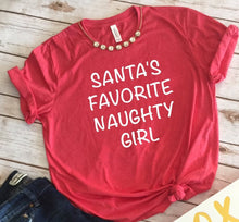 Load image into Gallery viewer, Santas Favorite Naughty Girl, Christmas Shirts, Christmas shirts for women, Christmas Tshirt,  Merry Christmas, Christmas Shirt Women
