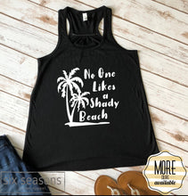 Load image into Gallery viewer, No One Likes A Shady Beach, Vacation Tank Top, Womens Funny Beach Tank, Beach Vacation Racer Back Tank, Beach Please
