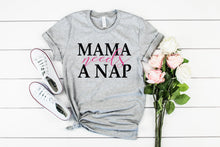 Load image into Gallery viewer, Mama Needs A Nap, Funny Mom Tshirt, Womens Graphic Tee
