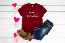 Load image into Gallery viewer, Wine Is My Valentine, Womens Valentines Day Shirt, Graphic Tees, Funny Shirts

