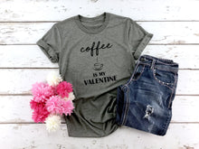 Load image into Gallery viewer, Coffee Is My Valentine, Valentines Shirt, Womens Graphic Tee, Valentines Day Tshirt, Coffee Lover
