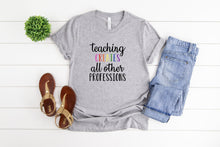 Load image into Gallery viewer, Teaching Creates All Other Professions, Teaching Tshirt, Womens Graphic Tee
