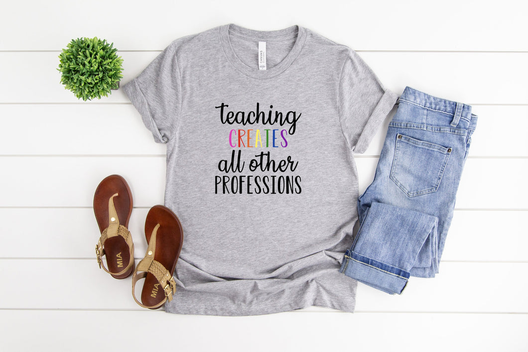 Teaching Creates All Other Professions, Teaching Tshirt, Womens Graphic Tee