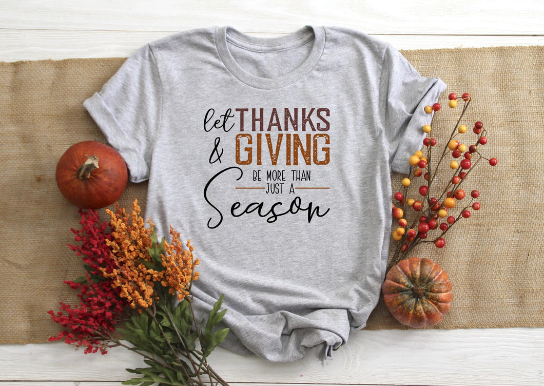Let Thanks and Giving be More Than Just a Season, Womens Thanksgiving Graphic Tshirt