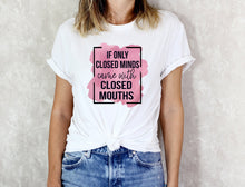 Load image into Gallery viewer, If Only Closed Minds Had Closed Mouths, Funny Womens Graphic Tshirt, Floral Tshirt Mothers Day
